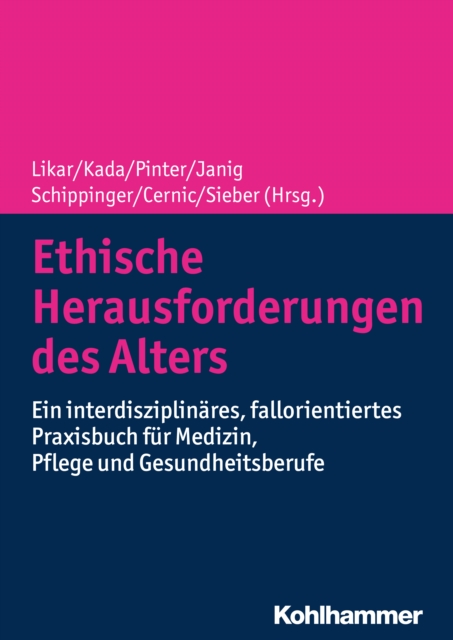 Ethische Herausforderungen des Alters : Ein interdisziplinares, fallorientiertes Praxisbuch fur Medizin, Pflege und Gesundheitsberufe, PDF eBook
