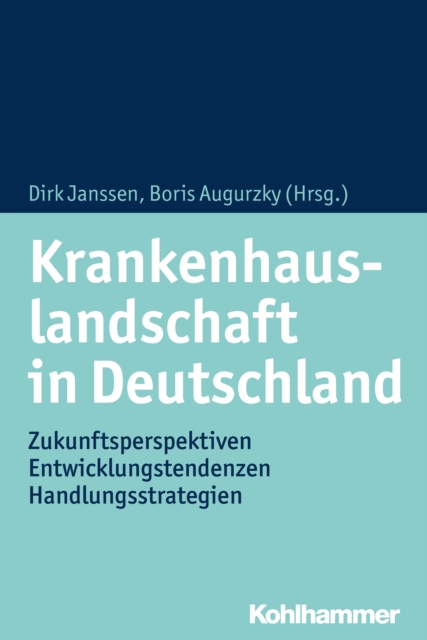 Krankenhauslandschaft in Deutschland : Zukunftsperspektiven - Entwicklungstendenzen - Handlungsstrategien, PDF eBook
