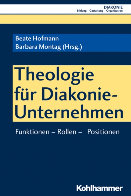 Theologie fur Diakonie-Unternehmen : Funktionen - Rollen - Positionen, PDF eBook