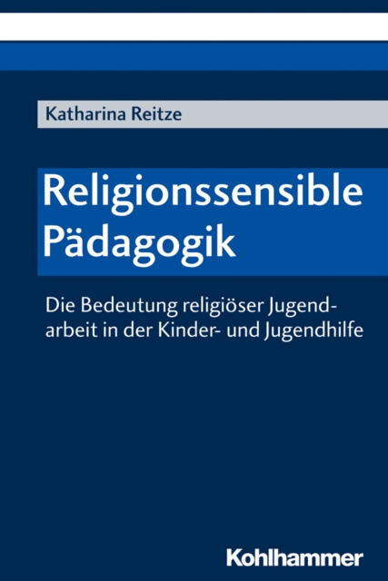 Religionssensible Padagogik : Die Bedeutung religioser Jugendarbeit in der Kinder- und Jugendhilfe, PDF eBook