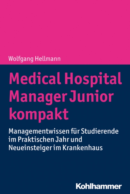 Medical Hospital Manager Junior kompakt : Managementwissen fur Studierende im Praktischen Jahr und Neueinsteiger im Krankenhaus, EPUB eBook
