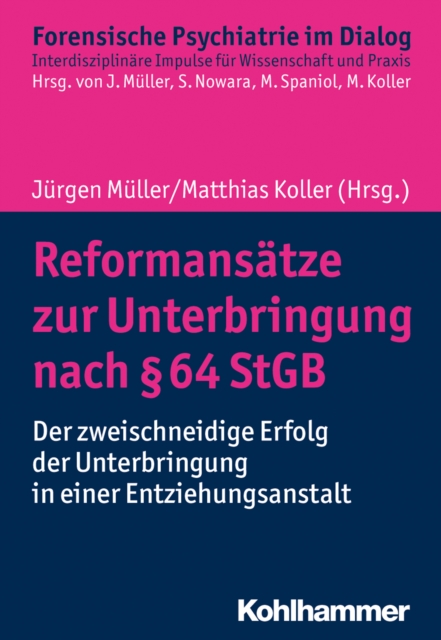 Reformansatze zur Unterbringung nach  64 StGB : Der zweischneidige Erfolg der Unterbringung in einer Entziehungsanstalt, PDF eBook