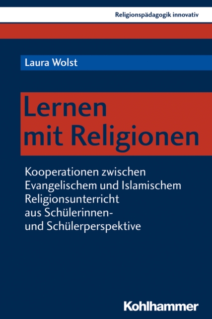 Lernen mit Religionen : Kooperationen zwischen Evangelischem und Islamischem Religionsunterricht aus Schulerinnen- und Schulerperspektive, PDF eBook