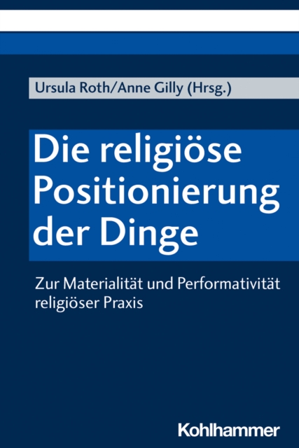 Die religiose Positionierung der Dinge : Zur Materialitat und Performativitat religioser Praxis, PDF eBook