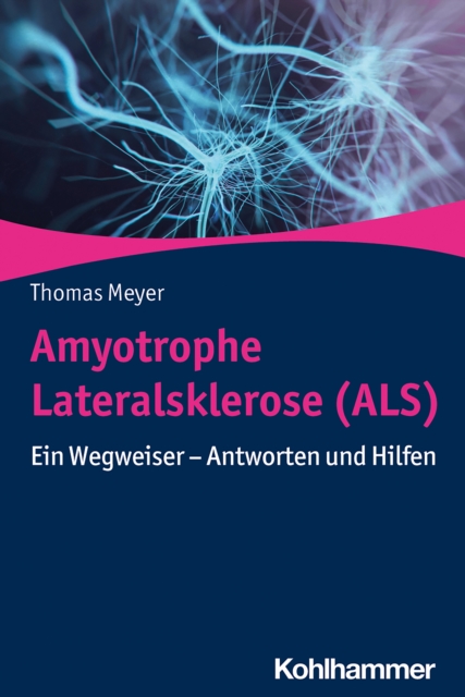 Amyotrophe Lateralsklerose (ALS) : Ein Wegweiser - Antworten und Hilfen, PDF eBook