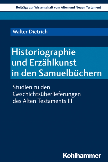 Historiographie und Erzahlkunst in den Samuelbuchern : Studien zu den Geschichtsuberlieferungen des Alten Testaments III, PDF eBook