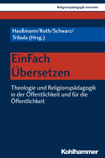 EinFach Ubersetzen : Theologie und Religionspadagogik in der Offentlichkeit und fur die Offentlichkeit, PDF eBook