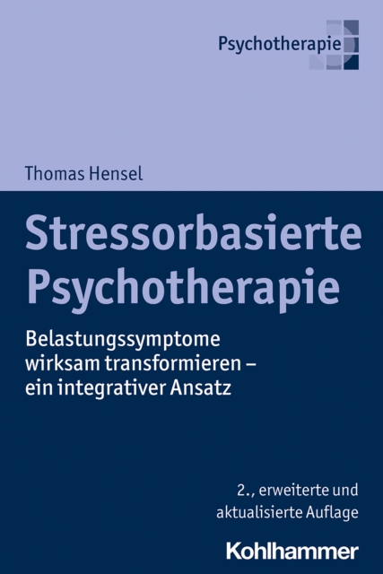 Stressorbasierte Psychotherapie : Belastungssymptome wirksam transformieren - ein integrativer Ansatz, PDF eBook