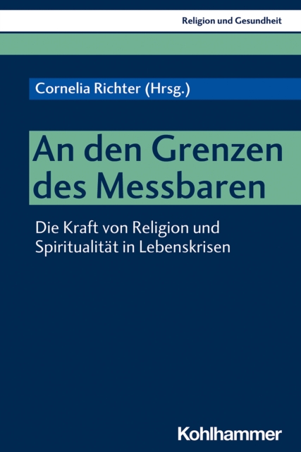 An den Grenzen des Messbaren : Die Kraft von Religion und Spiritualitat in Lebenskrisen, PDF eBook