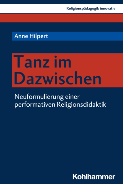 Tanz im Dazwischen : Neuformulierung einer performativen Religionsdidaktik, PDF eBook