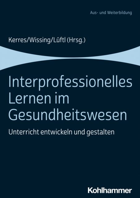 Interprofessionelles Lernen im Gesundheitswesen : Unterricht entwickeln und gestalten, EPUB eBook