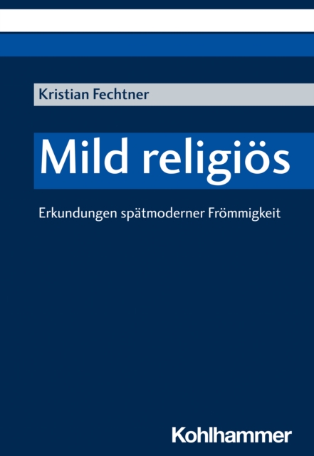 Mild religios : Erkundungen spatmoderner Frommigkeit, PDF eBook