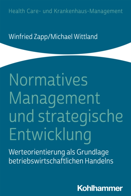 Normatives Management und strategische Entwicklung : Werteorientierung als Grundlage betriebswirtschaftlichen Handelns, PDF eBook