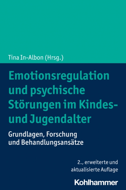 Emotionsregulation und psychische Storungen im Kindes- und Jugendalter : Grundlagen, Forschung und Behandlungsansatze, EPUB eBook