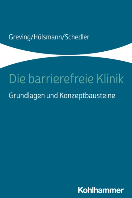 Die barrierefreie Klinik : Grundlagen und Konzeptbausteine, PDF eBook
