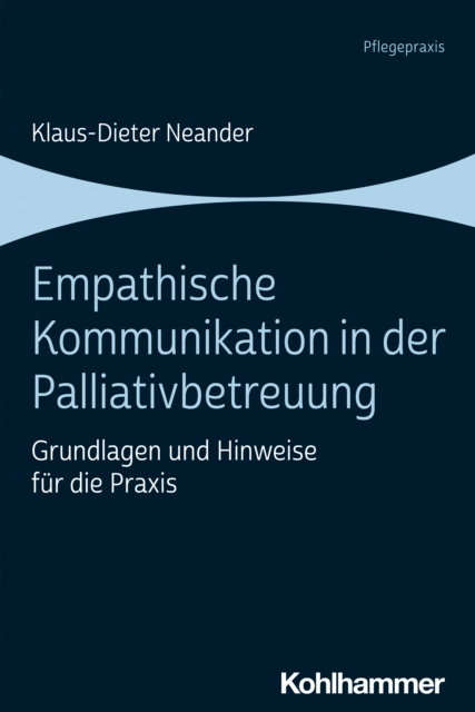 Empathische Kommunikation in der Palliativbetreuung : Grundlagen und Hinweise fur die Praxis, PDF eBook