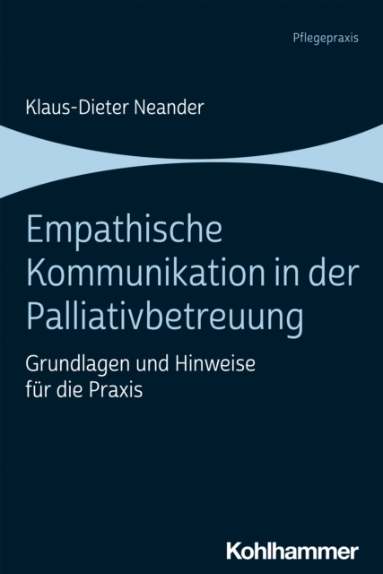 Empathische Kommunikation in der Palliativbetreuung : Grundlagen und Hinweise fur die Praxis, EPUB eBook