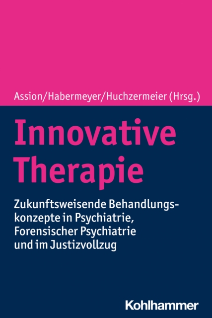 Innovative Therapie : Zukunftsweisende Behandlungskonzepte in Psychiatrie, Forensischer Psychiatrie und im Justizvollzug, EPUB eBook