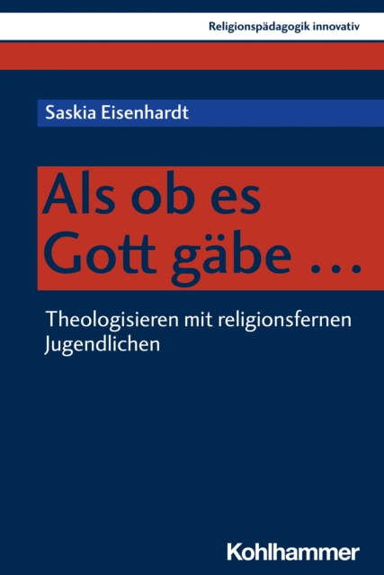 Als ob es Gott gabe ... : Theologisieren mit religionsfernen Jugendlichen, PDF eBook