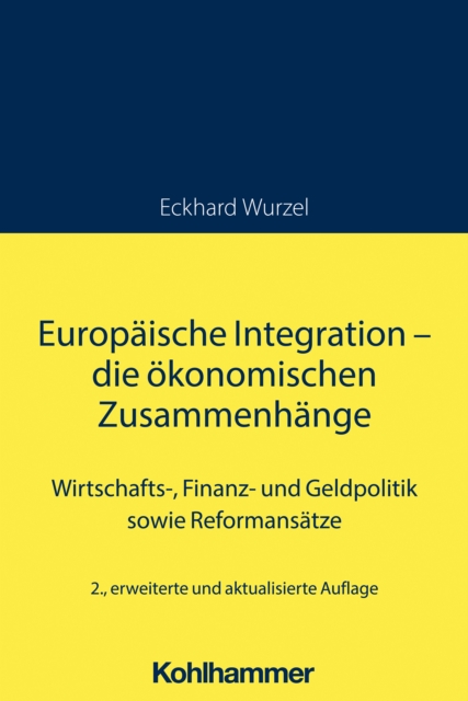 Europaische Integration - die okonomischen Zusammenhange : Wirtschafts-, Finanz- und Geldpolitik sowie Reformansatze, EPUB eBook