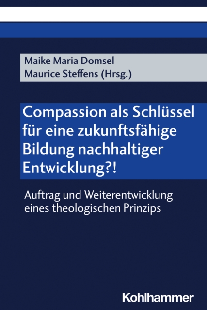 Compassion als Schlussel fur eine zukunftsfahige Bildung nachhaltiger Entwicklung?! : Auftrag und Weiterentwicklung eines theologischen Prinzips, PDF eBook