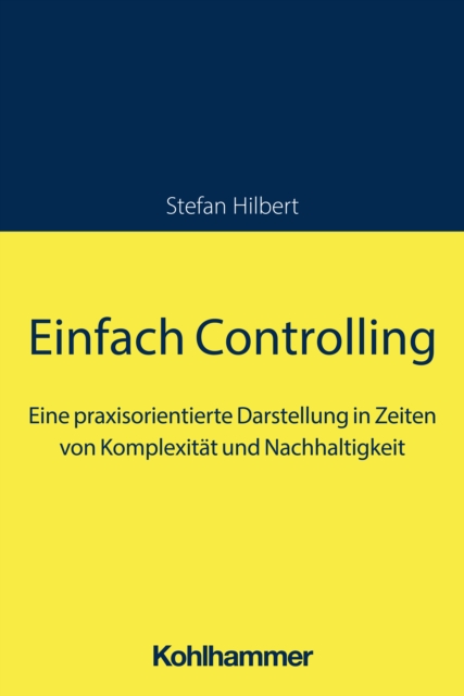 Einfach Controlling : Eine praxisorientierte Darstellung in Zeiten von Komplexitat und Nachhaltigkeit, PDF eBook