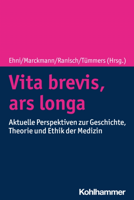 Vita brevis, ars longa : Aktuelle Perspektiven zu Geschichte, Theorie und Ethik der Medizin, PDF eBook