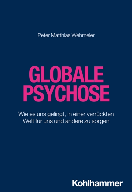Globale Psychose : Wie es uns gelingt, in einer verruckten Welt fur uns und andere zu sorgen, EPUB eBook