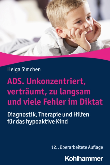 ADS. Unkonzentriert, vertraumt, zu langsam und viele Fehler im Diktat : Diagnostik, Therapie und Hilfen fur das hypoaktive Kind, PDF eBook