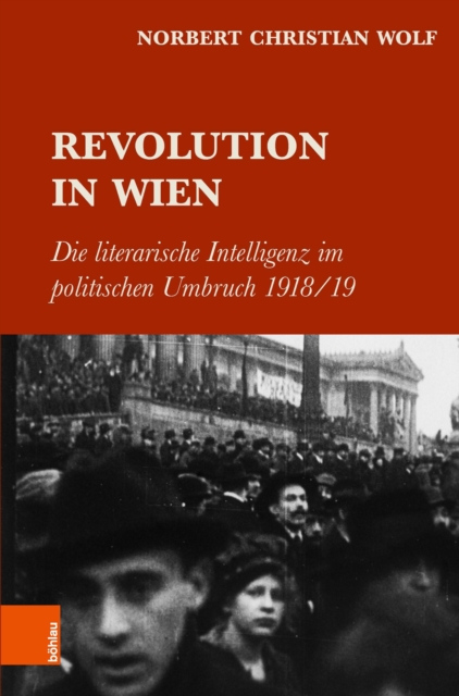 Revolution in Wien : Die literarische Intelligenz im politischen Umbruch 1918/19, PDF eBook