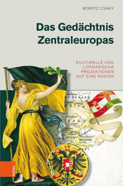 Das Gedachtnis Zentraleuropas : Kulturelle und literarische Projektionen auf eine Region, PDF eBook