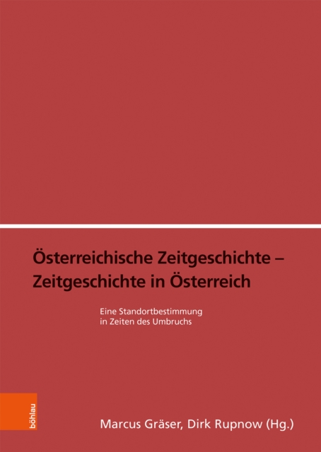 Osterreichische Zeitgeschichte - Zeitgeschichte in Osterreich : Eine Standortbestimmung in Zeiten des Umbruchs, Hardback Book
