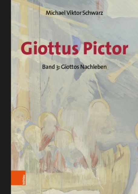 Giottus Pictor : Band 3: Giottos Nachleben Werke und Praktiken bis Michelangelo, Hardback Book