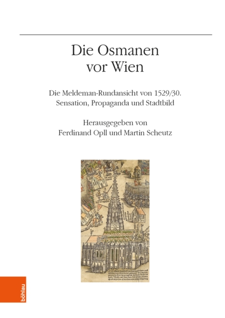 Die Osmanen vor Wien : Die Meldeman-Rundansicht von 1529/30. Sensation. Propaganda und Stadtbild, Hardback Book