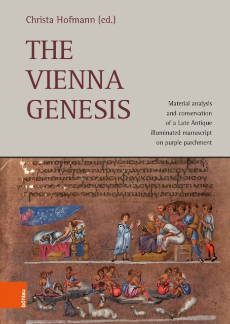 The Vienna Genesis : Material analysis and conservation of a Late Antique illuminated manuscript on purple parchment, Hardback Book