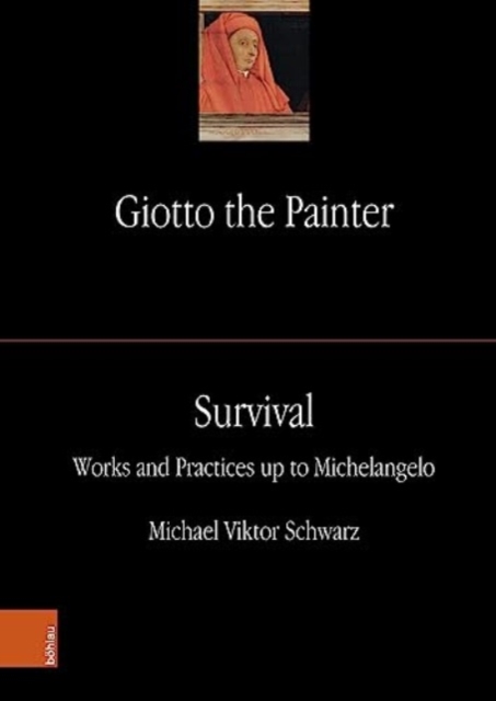 Giotto the Painter. Volume 3: Survival : Works and Practices up to Michelangelo, Hardback Book