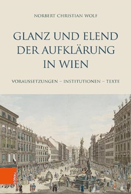 Glanz und Elend der Aufklarung in Wien : Voraussetzungen -- Institutionen -- Texte, Hardback Book