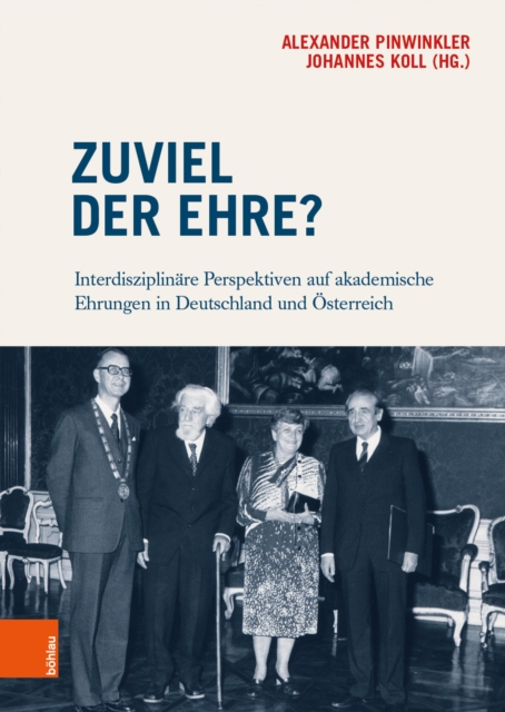 Zuviel der Ehre? : Interdisziplinare Perspektiven auf akademische Ehrungen in Deutschland und Osterreich, PDF eBook