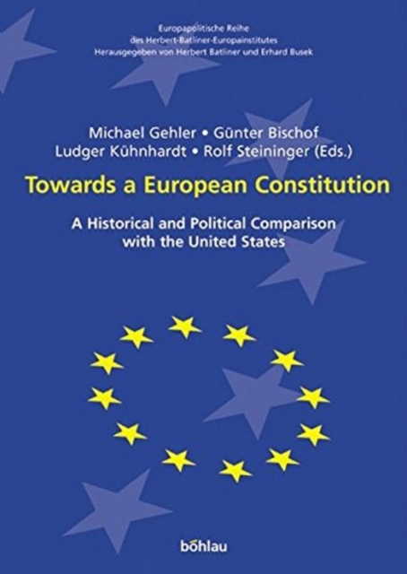 Towards a European Constitution : A Historical and Political Comparison with the United States, Hardback Book