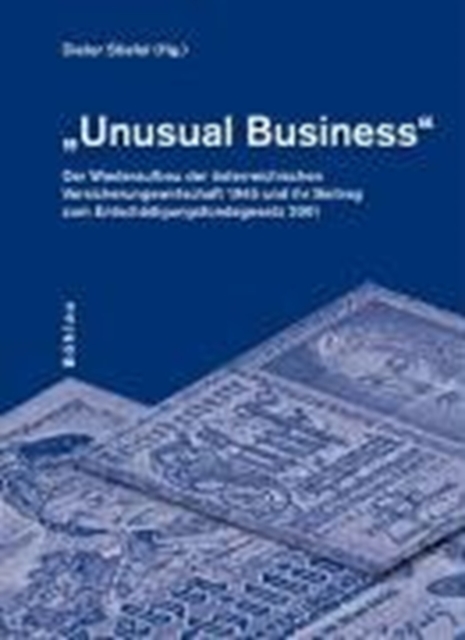 Unusual Business : Der Wiederaufbau der osterreichischen Versicherungswirtschaft 1975 und ihr Beitrag zum Entschadigungsfondsgesetz 2001, Hardback Book