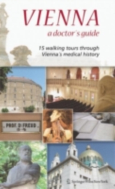 Vienna - A Doctor's Guide : 15 walking tours through Vienna's medical history, PDF eBook