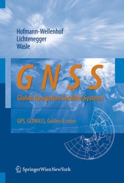 GNSS - Global Navigation Satellite Systems : GPS, GLONASS, Galileo and More, Paperback Book