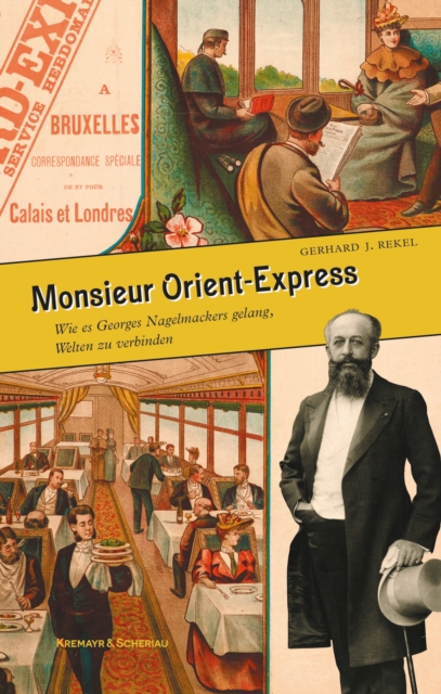 Monsieur Orient-Express : Wie es Georges Nagelmackers gelang, Welten zu verbinden, EPUB eBook