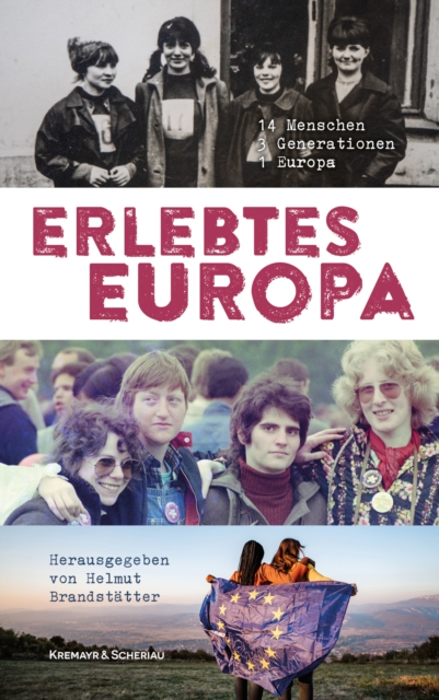 Erlebtes Europa : 14 Menschen - 3 Generationen - 1 Europa, EPUB eBook