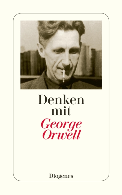 Denken mit George Orwell : Ein Wegweiser in die Zukunft, EPUB eBook