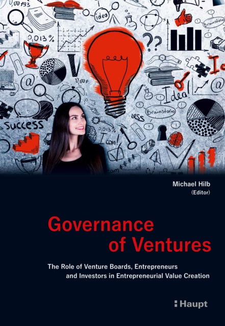 Governance of Ventures : The Role of Venture Boards, Entrepreneurs and Investors in Entrepreneurial Value Creation, EPUB eBook
