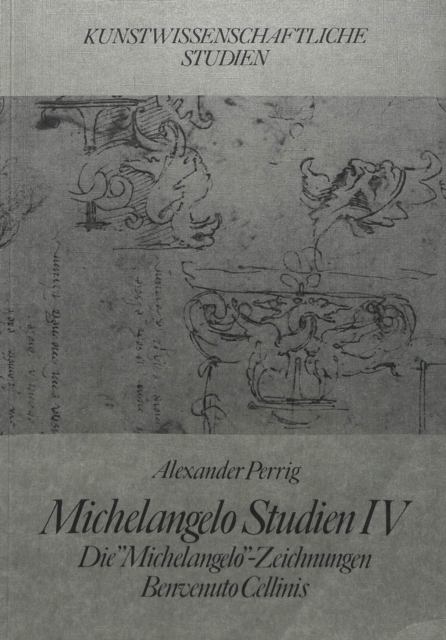 Michelangelo Studien IV : Die 'Michelangelo'-Zeichnungen Benvenuto Cellinis, Paperback Book