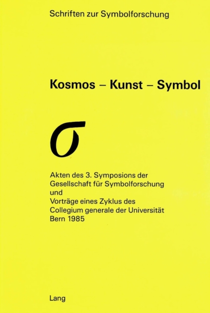 Kosmos - Kunst - Symbol : Akten des 3. Symposions der Gesellschaft fuer Symbolforschung und Vortraege eines Zyklus des Collegium generale der Universitaet Bern 1985, Paperback Book