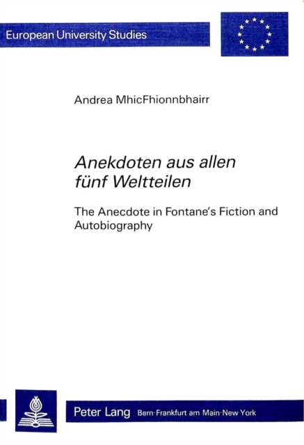 "Anekdoten aus allen fuenf Weltteilen" : The Anecdote in Fontane's Fiction and Autobiography, Paperback / softback Book