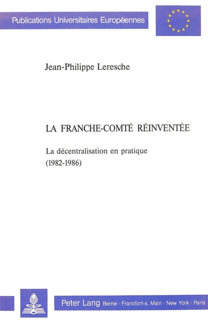La Franche-Comte reinventee : La decentralisation en pratique (1982-1986), Paperback Book